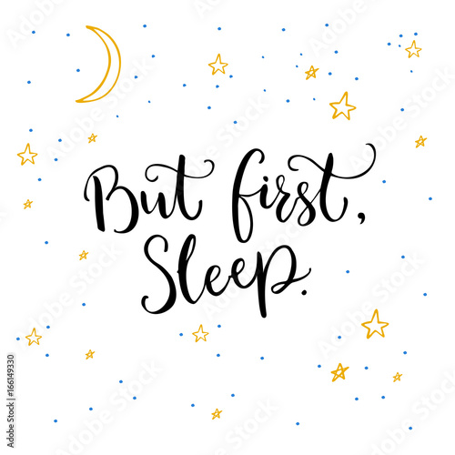 But first, sleep. Inspirational quote calligraphy on white background with yellow stars and moon.