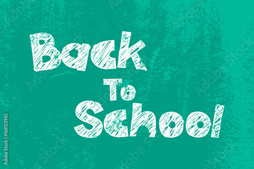 Back to school background. Green chalkboard with grunge effect and chalk drawn text. Vector illustration.