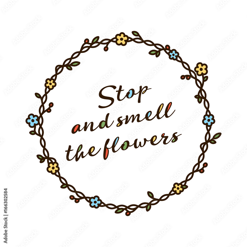 Stop and smell the flowers quote Stop and smell the flowers quote