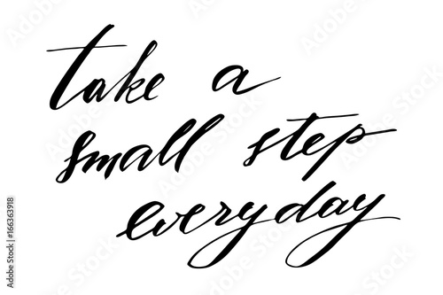 Take a small step everyday. Handwritten black text isolated on white background, vector. Each word is on the separate layer