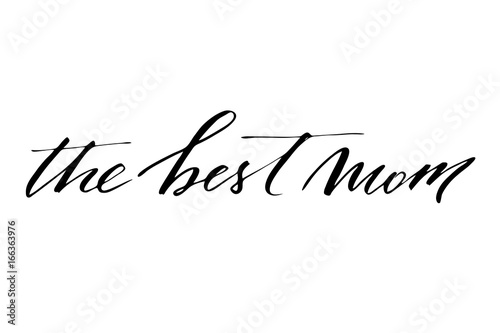 The best mom. Handwritten black text isolated on white background, vector. Each word is on the separate layer
