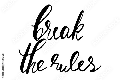 Break the rules. Handwritten black text isolated on white background, vector. Each word is on the separate layer