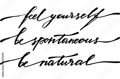Feel yourself, be spontaneous, be natural. Handwritten black text isolated on white background, vector. Each phrase is on the separate layer