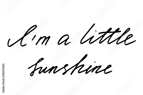 I'm a little sunshine. Handwritten black text isolated on white background, vector. Each word is on the separate layer