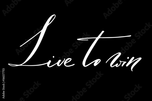 Live to win. Handwritten white text isolated on black background, vector. Each word is on the separate layer