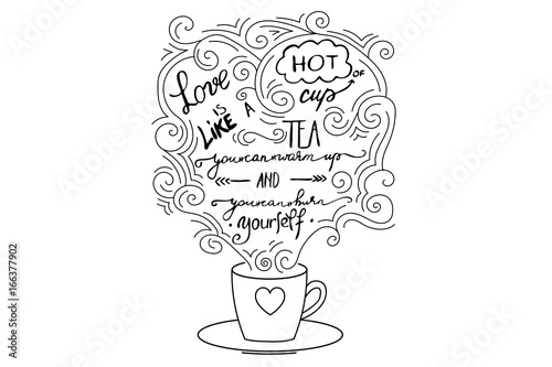 Phrase lettering handwriting text love is like a hot cup of tea you can warm up and you can burn yourself