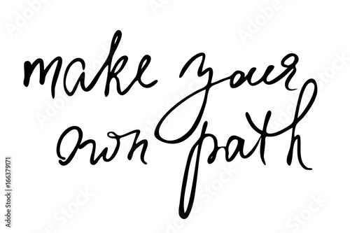Make your own path. Handwritten black text isolated on white background, vector. Each word is on the separate layer