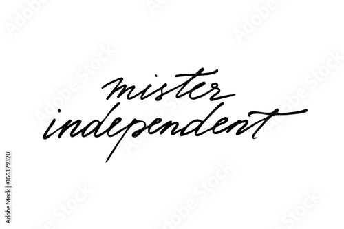 Mister independent. Handwritten black text isolated on white background, vector. Each word is on the separate layer