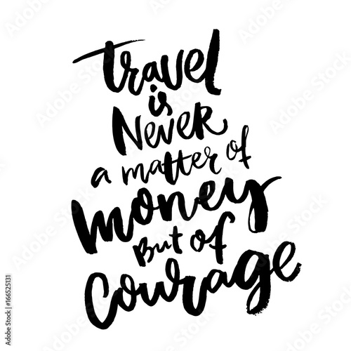 Travel is never a matter of...