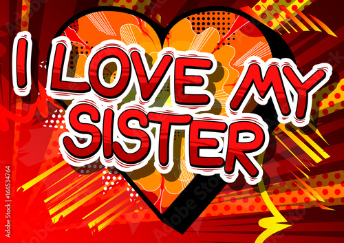 I Love My Sister - Comic book style phrase on abstract background.
