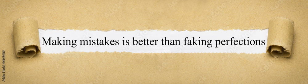 Making mistakes is better than faking perfections