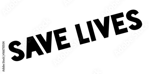 Save Lives rubber stamp. Grunge design with dust scratches. Effects can be easily removed for a clean, crisp look. Color is easily changed.