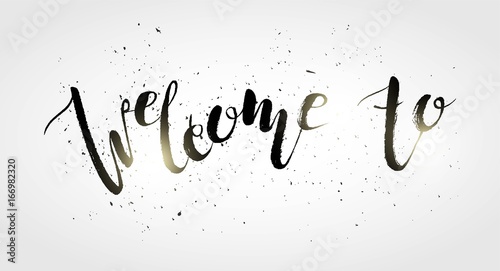 Calligraphy sign welcome to on white distressed background isolated. Hand written lettering design. Black welcome to sign for  invitation, party, celebration. Vector illustration