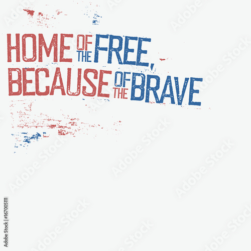 Home of the free, because of the brave. Patriotic grunge typography. Corner composition isolated on white background.