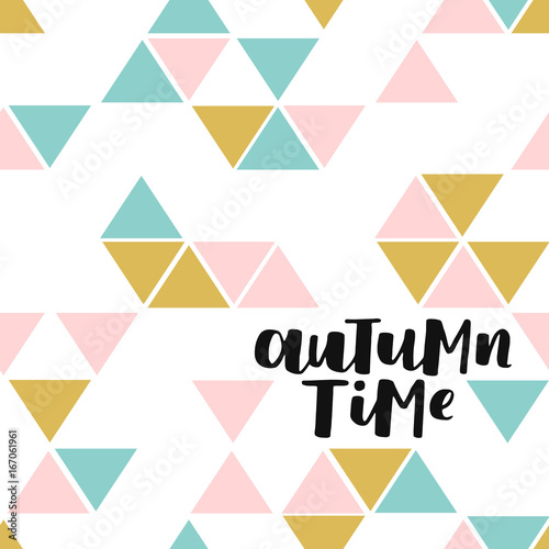 Vector seamless pattern with triangles and brush lettering about autumn. Trendy color palette. Geometrical elements on white isolated background. © tanyabosyk