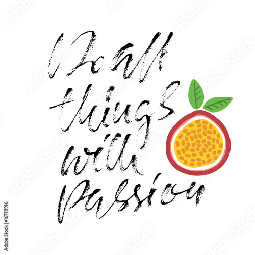 Do all things with passion. Calligraphy quote print. Vector illustration. Lettering motivation phrase. Do all with passion.
