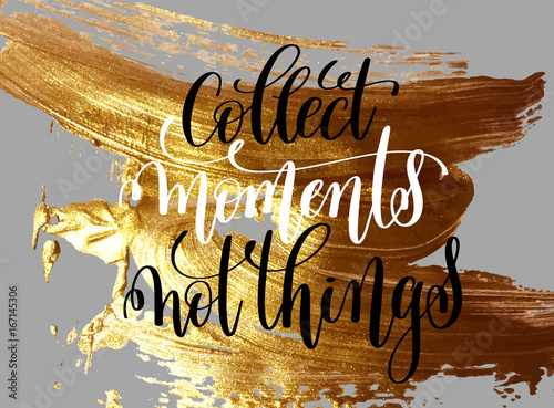 collect moment not things hand lettering motivational and inspir