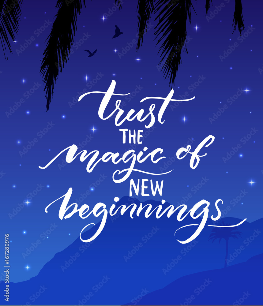 Trust the magic of new beginnings. Inspirational quote. Modern calligraphy on starry night landscape background Encouraging quote about start. Trust the magic of new beginnings. Inspirational quote. Modern calligraphy on starry night landscape background Encouraging quote about start.