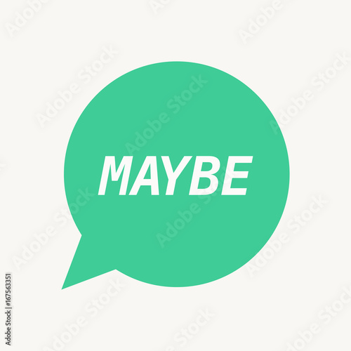 Isolated speech balloon with    the text MAYBE