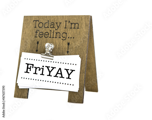 Today Im Feeling FriYAY message on a hand made wooden easel photo