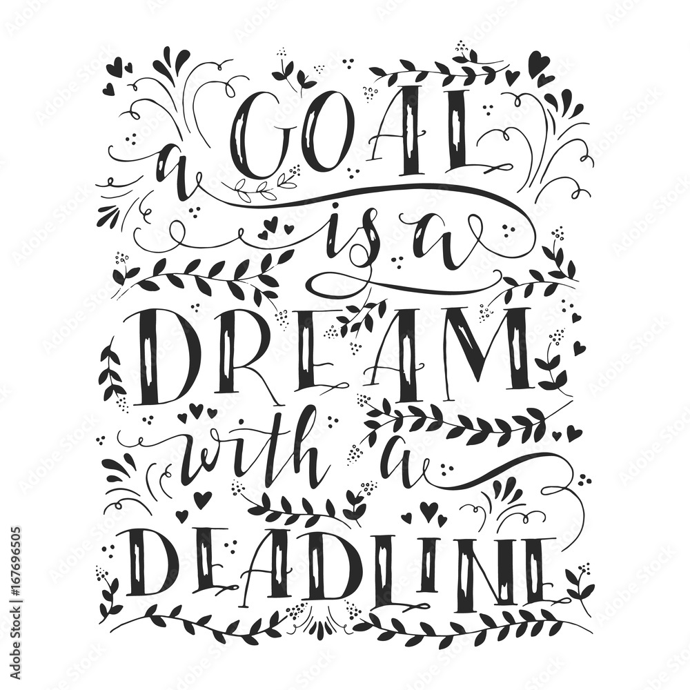 A goal is a dream with a deadline.