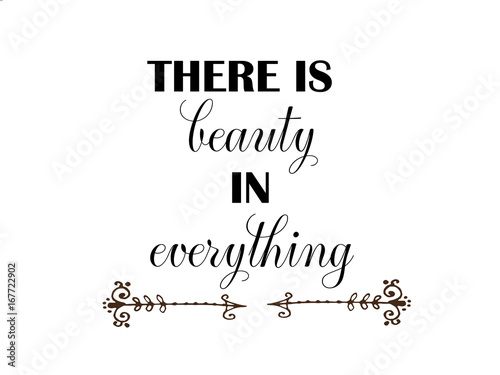 there is beauty in everything inspiration quotes lettering. Calligraphy graphic design sign element.