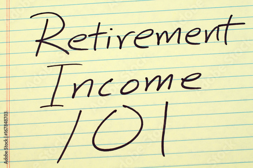 The words "Retirement Income 101" on a yellow legal pad
