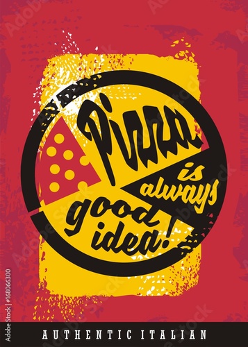 Pizza is always good idea, grunge background with promotional slogan for pizzeria or restaurant bar. Creative typography design for t-shirt.