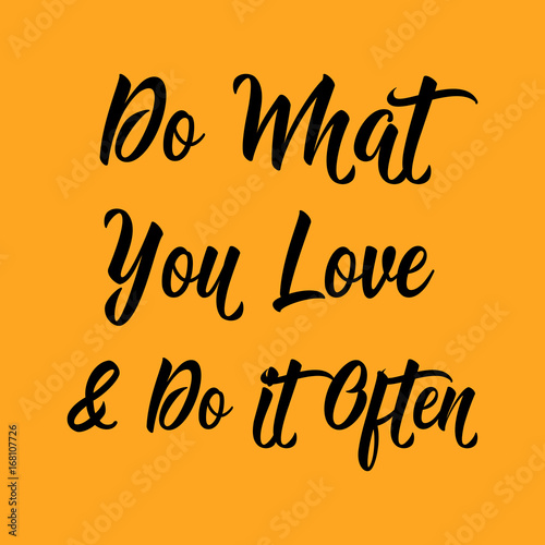 quotes: do what you love and do it often