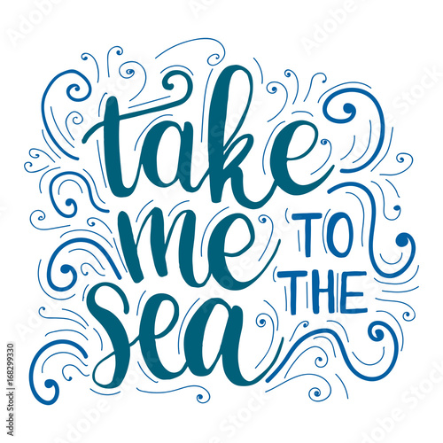 Take me to the sea. Vector hand drawn lettering about sea