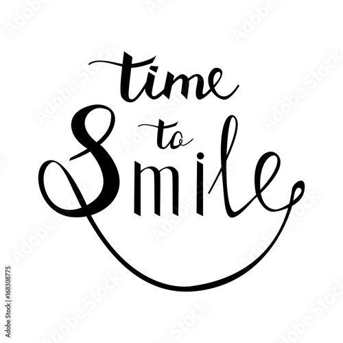 time to Smile. Inspirational quote about happy. Modern calligraphy phrase with hand drawn smile. Lettering in boho style for print and posters. Hippie quotes collection. Typography poster design.