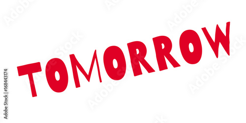 Tomorrow rubber stamp. Grunge design with dust scratches. Effects can be easily removed for a clean, crisp look. Color is easily changed.