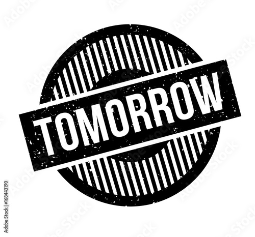 Tomorrow rubber stamp. Grunge design with dust scratches. Effects can be easily removed for a clean, crisp look. Color is easily changed.