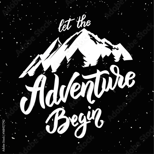 Let the adventure begin. Hand drawn lettering phrase with mountain illustration on grunge background