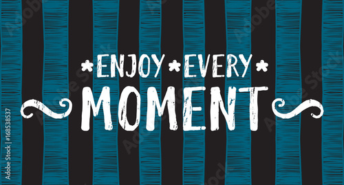 Enjoy every moment lettering
