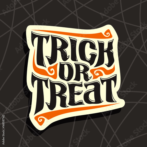Vector poster with Halloween slogan Trick Or Treat: decorative handwritten font for quote of words trick or treat on black abstract pattern, hand lettering type, calligraphy typeface for halloween.