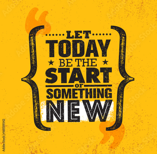 Let Today Be The Start Of Something New. Inspiring Creative Motivation Quote Poster Template. Vector Typography