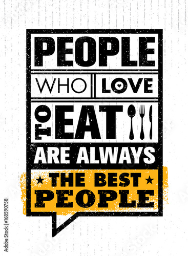 People Who Love To Eat Are Always The Best People. Inspiring Food Motivation Quote Concept On Rough Background