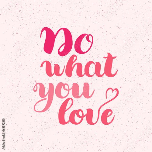 Do what you love, motivational lettering quote