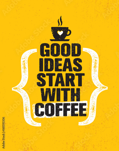 Good Ideas Start With Coffee. Inspiring Creative Motivation Quote Poster Template. Vector Typography Banner Design