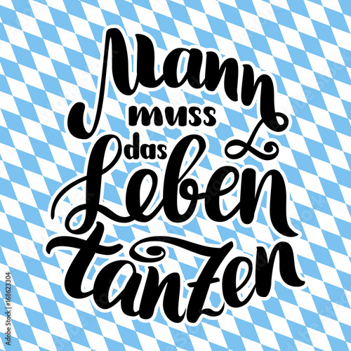 Mann muss das Leben tanzen. Vector hand-drawn brush lettering illustration isolated on white. German quotes for oktoberfest party.
