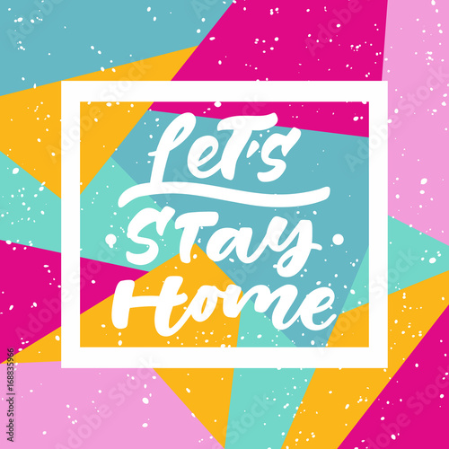 Let's stay home bright hand lettering. Vector illustration.