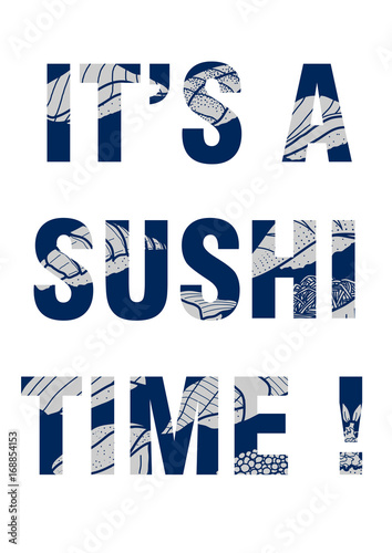 It's a sushi time poster. Sushi illustration in light gray color subtract on dark blue text. White background. Multiple exposures.