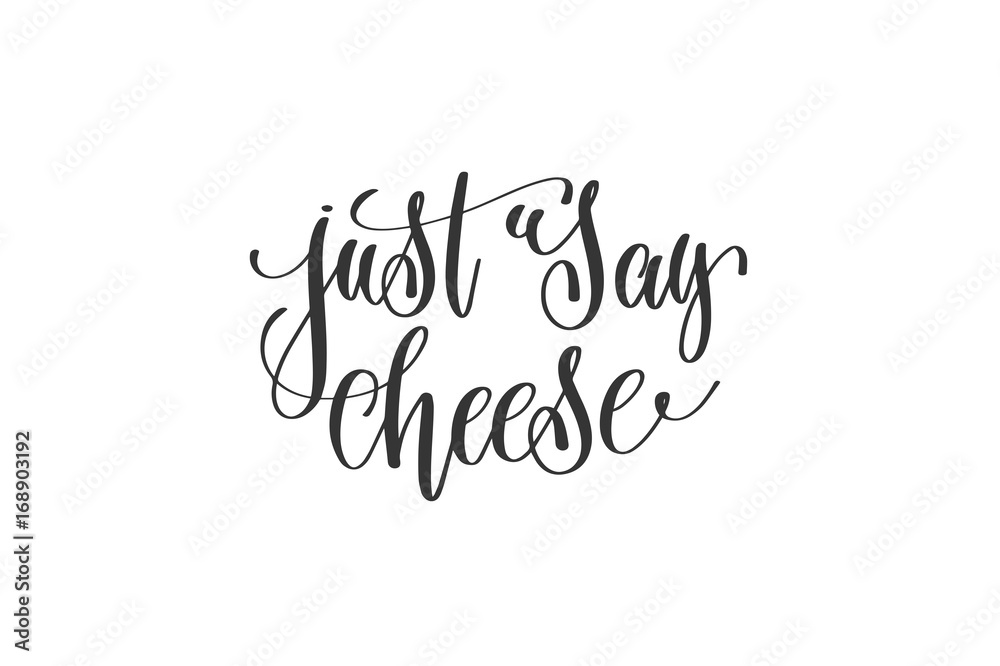 just say cheese - hand lettering positive quote