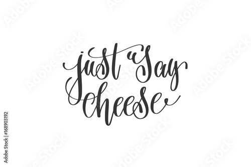 just say cheese - hand lettering positive quote