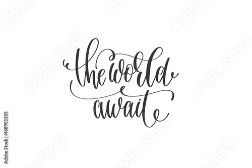 the world await - hand lettering inscription 