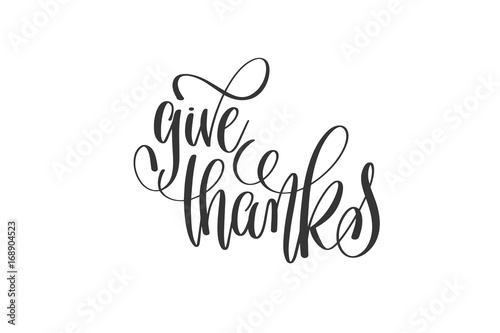 give thanks - black and white hand lettering inscription