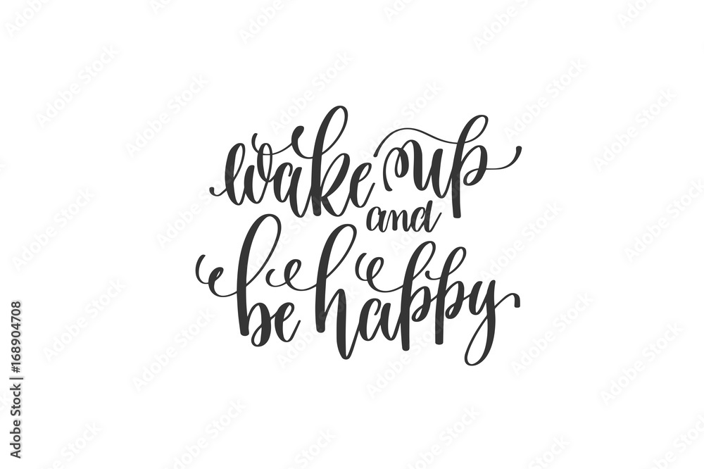 wake up and be happy - black and white hand lettering inscriptio wake up and be happy - black and white hand lettering inscriptio