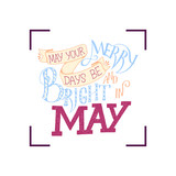 Greeting card with phrase about May, brush calligraphy, hand lettering. Inspirational typography poster. For calendar, postcard, label and decor.