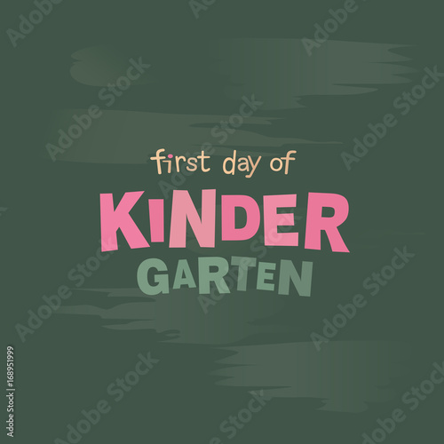 First day of kindergarten vector lettering. Blackboard with chalk inscription welcome background
